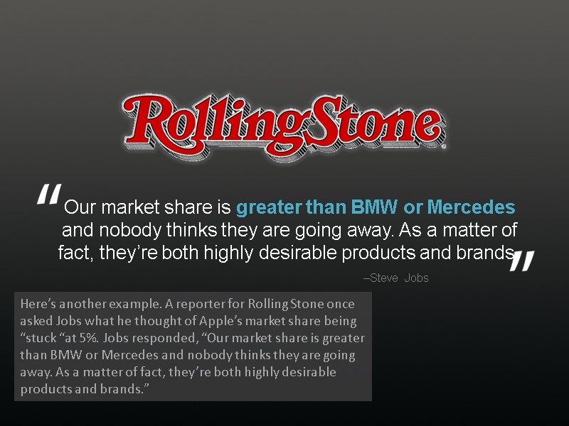 Here’s another example. A reporter for Rolling Stone once asked Jobs what he thought